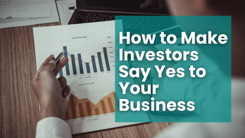 How To Make Investors Say Yes To Your Business