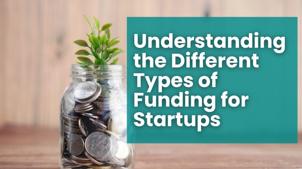 Understanding the Different Types of Funding for Startups and Businesses